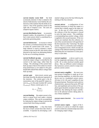 current density vector ﬁeld           the ﬁeld     stantial voltage across the fuse following the
(commonly denoted J ) that is related to the       melting of the fuse element.
electric ﬁeld intensity vector ﬁeld by the con-
ductivity of the medium that the ﬁelds are lo-     current mirror         a conﬁguration of two
cated in. One of the quantities found on the       matched transistors in which the output is a
right side of Ampere’s Law. The units are          current that is ideally equal to the input cur-
(amperes/square meter).                            rent. In the case of a BJT current mirror,
                                                   the collector of the ﬁrst transistor is forced
current distribution factor in economic
                                                   to carry the input current. This establishes
dispatch studies, the proportion of a power
                                                   a corresponding base-emitter voltage, which
line’s total current which is contributed by a
                                                   is applied to the second transistor. If the two
particular generating plant.
                                                   devices are matched, then the collector cur-
                                                   rent of the second transistor will equal that of
current fed inverter an inverter in which
                                                   the ﬁrst transistor, thus “mirroring” the input
the current is switched instead of the voltage
                                                   current. This is a commonly used conﬁgura-
to create AC current from a DC source. A
                                                   tion in integrated circuits, which can take ad-
large inductor is used to maintain a nearly
                                                   vantage of the inherent matching available by
constant current on the DC side which is then
                                                   fabricating the two transistors in close prox-
directed to the load in an alternating fashion
                                                   imity to each other.
by the use of switching elements.

current feedback op-amp         an op-amp in       current regulator       a device used to con-
which the output voltage is controlled by the      trol the magnitude and phase of the current
current in the input stage, rather than the        in DC, AC or other electrical variable speed
voltage. The advantage of the current feed-        drives. May use different control strategies
back op-amp is that (to ﬁrst order) its closed-    like hysteresis current control or ramp com-
loop performance is not subject to the gain-       parison current control.
bandwidth tradeoff that affects voltage feed-
back op-amps.
                                                   current source ampliﬁer         the most com-
                                                   mon group of ampliﬁers is made up of cur-
current gain          short-circuit current gain
                                                   rent sourcing ampliﬁers, in which the active
that helps describe the physical operation of
                                                   device acts as a modulated current source.
the transistor. The current gain is the di-
                                                   All class A, B, A-B, and C ampliﬁers ﬁt into
mensionless ratio of the peak RF output cur-
                                                   this general group. Parameters such as device
rent (Iout.pk ) to the peak incident RF current
                                                   characteristics, quiescent bias point, RF load
(Iincident.pk ). Hence, current gain, GI is
                                                   line, and amplitude and waveform of the ap-
                          Iout.pk                  plied signal should be included with the class
                 GI =                              deﬁnition, thus deﬁning the major contribu-
                        Iincident.pk
                                                   tors to the physical actions taking place in
                                                   one of these ampliﬁers.
current limiting the output current is lim-
ited to a preset level even under a shorted
                                                   current source inverter        See current fed
output condition. This can be accomplished
                                                   inverter.
by reducing the output voltage to prevent the
current limit from being exceeded.
                                                   current source region          region of the I-
current limiting fuse        a fuse that limits    V curve(s) of a device in which the output
the level of fault current from that which is      current is relatively constant (slope near zero)
available. It operates by developing a sub-        for changing output voltage.


c   2000 by CRC Press LLC
 