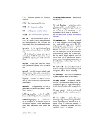 FSA ﬁnite state automata. See ﬁnite state          full permutation symmetry         See nonlinear
machine.                                           susceptibility.

FSK        See frequency shift keying.
                                                   full rank Jacobian       a Jacobian matrix
FSM         See ﬁnite state machine.               where dim(R(J )) = r, dim(N (J )) = n − r.
                                                   At a singular conﬁguration of the Jacobian,
FSS        See frequency selective surface.        one has dim(R(J )) + dim(N (J )) = n in-
                                                   dependently of the rank of the matrix J .
FSVQ         See ﬁnite state vector quantizer.     See null space of the Jacobian and range of
                                                   Jacobian.
fuel cell     an electrochemical device in
which the chemical energy of a conventional        full-load amperage the current measured
fuel converted directly and efﬁciently into        at the input of an electrical apparatus which
low voltage, direct current electrical energy.     has a rated variable at the output. The full-
                                                   load amperage is also deﬁned as a value that
fuel cycle      (1) the operating time of a nu-    permits the system to operate in a safe con-
clear reactor between shutdowns for refuel-        dition if it is equal to the rated value. The
ing.                                               full-load amperage is equal to the rated value
   (2) the life cycle of nuclear fuel, e.g., raw   if and only if the voltage is at its rated value.
materials, to fresh fuel, to irradiated fuel, to   The full load is deﬁned with the electrical
spent fuel, to recycling, and ﬁnally to residual   power in the case of transformers, genera-
waste.                                             tors, or power electronics converters and it is
                                                   deﬁned with the mechanical power for elec-
fuel pool a large vat of water used to store       trical motors.
both fresh and spent nuclear fuel at the reactor
site.                                              full-load speed    the speed of a motor that
                                                   produces rated power when operating at rated
fuel rod long, thin canister, typically made       voltage and, for AC motors, frequency.
of zirconium or other metal, which contains
the radioactive fuel in a nuclear reactor core.    full-load torque the torque of a motor that
                                                   is producing rated power at rated speed.
fulgurite a vitriﬁed tube of fused sand cre-
ated by power fault arcs or lightning strikes      full-wave analysis         the rigorous compu-
to sandy soil.                                     tation of electromagnetic ﬁelds without ap-
                                                   proximations (apart for numerical discretiza-
full adder     a combinational logic circuit       tion) is often referred to as full-wave analysis.
that produces a two-bit sum of three one-bit
binary numbers.                                    full-wave control       both the positive and
                                                   negative half cycle of the waveforms are con-
full bridge ampliﬁer      a class-D ampliﬁer       trolled.
based on a full-bridge inverter conﬁguration.
                                                   full-wave rectiﬁer        a device that passes
full load amperage (FLA) a value, found            positive polarity portions of a signal and re-
on the nameplate of an induction motor, in-        verses negative polarity portions of an AC
dicating the expected current drawn by the         signal. Ideally, for a sinusoidal input vi (t) =
motor when operating at rated voltage and          Vm cos(ωt), the output of an ideal full-wave
load.                                              rectiﬁer is vo (t) = |Vm cos(ωt)|.


c   2000 by CRC Press LLC
 