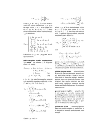 0                                                      x0q
                 + Ti−p,j −q−1                upq              + Ti−1,j −q−1 [A0 , B0 ]
                                    B2                                                     u0q
                                                                                          x00
          h               v
where xij ∈ R n1 and xij ∈ R n2 are the hori-                  + Ti−1,j −1 [A0 , B0 ] +          (2)
                                                                                          u00
zontal and vertical state vectors, uij ∈ R m is
the input vector, yij ∈ R p is the output vec-       where xi,j ∈ R n is the semistate local vector,
tor, A1 , A2 , A3 , A4 , B1 , B2 , C1 , C2 , D are   ui,j ∈ R m is the input vector, E, Ak , Bk
given real matrices, and the transition matrix       (k = 0, 1, 2) C, D are given real matrices
Tpq is deﬁned by                                     with E possibly singular and the transition
                                                    matrices Tp q are deﬁned by
          In for p = q = 0
                                                              
         
          A1 A2                                                A0 T−1,−1 + A1 T0,−1
         
                                                              
                                                               
         
          0 0         for p = 1, q = 0                         +A2 T−1,0 + I for p = q = 0
                                                               
         
         
                                                     ETpq = A0 Tp−1,q−1 + A1 Tp,q−1
              0 0                                              
Tpq    =               for p = 0, q = 1 and                     +A2 Tp−1,q
                                                               
          A3 A4
                                                              
                                                               
         
          T10 Ti−1,j + T01 Ti,j −1 for                          for p = 0 and/or q = 0
         
         
         
          i, j ∈ Z+ (i + j > 0)
         
         
                                                    and
           0 for p < 0 or/and q < 0
                                                           [Ez1 z2 − A0 − A1 z1 − A2 z2 ]−1
Substitution of (2) into (1b) yields the re-                     ∞      ∞
                                                                                  −(p+1) −(q+1)
sponse formula.                                            =                 Tpq z1     z2
                                                               p=−n1 q=−n2
general response formula for generalized
2-D model     the solution xij to the gener-         pair (n1 , n2 ) of positive integers n1 , n2 such
alized 2-D model                                     that Tpq = 0 for p < −n1 and/or q < −n2
                                                     is called the index of the model. Substitution
Exi+1,j +1 = A0 xij + A1 xi+1,j + A2 xi,j +1         of (2) into (1b) yields the response formula.
             + B0 uij + B1 ui+1,j
                                                     general-purpose motor        term often used
             + B2 ui,j +1         (1a)               to describe National Electrical Manufactur-
       yij = Cxij + Duij           (1b)              ers Association (NEMA) class B, and less
                                                     often class B, induction motors. General-
i, j ∈ Z+ (the set of nonnegative integers)          purpose motors are those typically used when
with admissible boundary conditions xi0 , i ∈        relatively low starting currents, low slip,
Z+ and x0j , j ∈ Z+ is given by                      good speed regulation, moderate starting
                                                     torque, and high efﬁciency are the predomi-
            i+n1 j +n2                               nant concerns.
    xij =                Ti−p−1,j −q−1 B0
            p=1 q=1                                  general-purpose register        a register that
            + Ti−p,j −q−1 B1                         is not assigned to a speciﬁc purpose, such
            + Ti−p−1,j −q B2 upq                     as holding condition codes or a stack pointer,
                                                     but that may be used to hold any sort of value.
                i+n1
                                                     General-purpose registers are typically not
            +          Ti−p,j −1 [A1 , B1 ]
                                                     equipped with any dedicated logic to oper-
                p=1
                                                     ate on the data stored in the register.
                                              xp0
            + Ti−p−1,j −1 [A0 , B0 ]
                                              up0    general-use switch       a manually operated
                i+n2                                 switching device designed for general use. It
            +          Ti−1,j −q [A2 , B2 ]          is designed to interrupt rated current at rated
                q=1                                  voltage.


c   2000 by CRC Press LLC
 