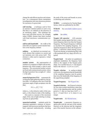change the end-effector position and orienta-         the study of the errors and bounds on errors
tion. As a consequence allows manipulator             in obtaining such solutions.
reconﬁguration into more dexterous postures
for execution of a given task.                        NUREG a contraction for Nuclear Regu-
                                                      lations, which are published by the NRC.
null steering      a technique used to form
an antenna’s radiation pattern in such a way          NVRAM         See nonvolatile random-access
that there is no radiation in the direction of        memory.
an interfering signal. This technique has
been used with great success, for example,            nybble     See nibble.
where CDMA systems have been overlaid
with ﬁxed microwave communication sys-                Nyquist A/D converter           A/D converter
tems.                                                 that samples analog signals that have a max-
                                                      imum frequency that is less than the Nyquist
null-to-null bandwidth        the width of the        frequency. The Nyquist frequency is deﬁned
main lobe of a signal or system transfer func-        as one-half of the sampling frequency. If a
tion in the frequency domain.                         signal has frequencies above the Nyquist fre-
                                                      quency, a distortion called aliasing occurs.
nullator     an idealized two-terminal net-           To prevent aliasing, an antialiasing ﬁlter with
work element that conducts no current and             a ﬂat passband and very sharp roll-off is re-
yet maintains zero volts across itself. This          quired.
element is often used to represent a virtual
connection.                                           Nyquist band        for pulse (or quadrature)
                                                      amplitude modulation, the frequency band
number system             the representation of       which is the support of the Nyquist pulse
numbers as a sequence of digits with an inter-        shape. For a symbol rate of 1/T , the Nyquist
pretation rule which assigns a value to each          band is the interval −1/(2T ) to 1/(2T ).
sequence. The conventional number systems
are ﬁxed-radix and positional systems, where          Nyquist criterion         in analog-to-digital
the digit in position i has a weight of r i , where   conversion, the stipulation that the bandwidth
r is the radix.                                       of the sampling frequency must be greater
                                                      than twice the bandwidth of the frequency of
numerical aperture (NA) a parameter de-               the signal being sampled.
scribing the light-gathering capacity of an op-
tical ﬁber. It is deﬁned as the sine of half the      Nyquist frequency        See Nyquist rate.
maximum angle of light acceptance into the
ﬁber                                                  Nyquist I criterion the Nyquist I criterion
                      √
               NA = nco − ncl                         for zero inter-symbol interference states that
                                                      if h(t) is the signaling pulse and the symbol
where nco is the refractive index of the core,        period is T , then we must have h(kT ) = 1
and ncl is the refractive index of the cladding.      for k = 0 and 0 for k = 0, where k is an
   Also used as a measure of the maximum              integer.
angle of the cone of light entering or emerg-
ing from an optical ﬁber.                             Nyquist noise      See thermal noise.

numerical methods        methods useful for           Nyquist plot       a parametric frequency re-
obtaining quantitative solutions of electro-          sponse plot with the real part of the transfer
magnetic and microwave problems that have             function on the abscissa and the imaginary
been expressed mathematically, including              part of the transfer function on the ordinate.


c   2000 by CRC Press LLC
 