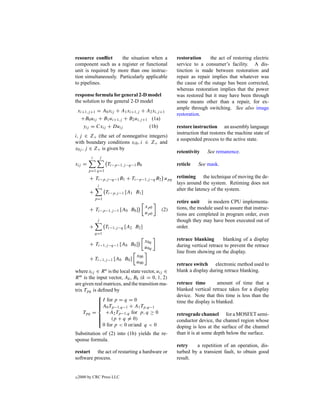 resource conﬂict      the situation when a              restoration     the act of restoring electric
component such as a register or functional              service to a consumer’s facility. A dis-
unit is required by more than one instruc-              tinction is made between restoration and
tion simultaneously. Particularly applicable            repair as repair implies that whatever was
to pipelines.                                           the cause of the outage has been corrected,
                                                        whereas restoration implies that the power
response formula for general 2-D model                  was restored but it may have been through
the solution to the general 2-D model                   some means other than a repair, for ex-
                                                        ample through switching. See also image
    xi+1,j +1 = A0 xij + A1 xi+1,j + A2 xi,j +1
                                                        restoration.
      +B0 uij + B1 ui+1,j + B2 ui,j +1 (1a)
       yij = Cxij + Duij              (1b)              restore instruction an assembly language
                                                        instruction that restores the machine state of
i, j ∈ Z+ (the set of nonnegative integers)
                                                        a suspended process to the active state.
with boundary conditions xi0 , i ∈ Z+ and
x0j , j ∈ Z+ is given by
                                                        retentivity    See remanence.
          i        j
xij =                   Ti−p−1,j −q−1 B0                reticle   See mask.
         p=1 q=1
         + Ti−p,j −q−1 B1 + Ti−p−1,j −q B2 upq retiming the technique of moving the de-
            i
                                               lays around the system. Retiming does not
                                               alter the latency of the system.
         +     Ti−p,j −1 [A1 B1 ]
              p=1
                                                        retire unit    in modern CPU implementa-
                                            xp0         tions, the module used to assure that instruc-
         + Ti−p−1,j −1 [A0 B0 ]                   (2)
                                            up0         tions are completed in program order, even
               j                                        though they may have been executed out of
         +             Ti−1,j −q [A2 B2 ]               order.
              q=1
                                            x0q         retrace blanking       blanking of a display
         + Ti−1,j −q−1 [A0 B0 ]                         during vertical retrace to prevent the retrace
                                            u0q
                                                        line from showing on the display.
                                      x00
         + Ti−1,j −1 [A0 B0 ]
                                      u00               retrace switch electronic method used to
where xij ∈ R n is the local state vector, uij ∈        blank a display during retrace blanking.
R m is the input vector, Ak , Bk (k = 0, 1, 2)
are given real matrices, and the transition ma-         retrace time        amount of time that a
trix Tpq is deﬁned by                                   blanked vertical retrace takes for a display
                                                       device. Note that this time is less than the
             I for p = q = 0
                                                       time the display is blanked.
            
             A0 Tp−1,q−1 + A1 Tp,q−1
            
    Tpq =       +A2 Tp−1,q for p, q ≥ 0                 retrograde channel for a MOSFET semi-
            
            
            
                 (p + q = 0)                           conductor device, the channel region whose
            
              0 for p < 0 or/and q < 0                  doping is less at the surface of the channel
Substitution of (2) into (1b) yields the re-            than it is at some depth below the surface.
sponse formula.
                                                        retry    a repetition of an operation, dis-
restart the act of restarting a hardware or             turbed by a transient fault, to obtain good
software process.                                       result.


c   2000 by CRC Press LLC
 