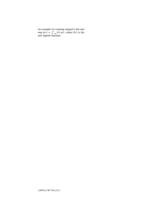 An example of a running integral is the unit
               t
step u(t) = −∞ δ(τ )dτ , where δ(t) is the
unit impulse function.




c   2000 by CRC Press LLC
 