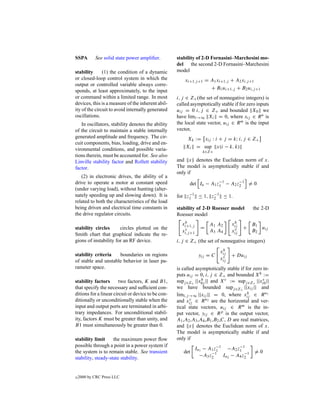 SSPA        See solid state power ampliﬁer.         stability of 2-D Fornasini–Marchesini mo-
                                                    del the second 2-D Fornasini–Marchesini
stability      (1) the condition of a dynamic       model
or closed-loop control system in which the              xi+1,j +1 = A1 xi+1,j + A2 xi,j +1
output or controlled variable always corre-
                                                                    + B1 ui+1,j + B2 ui,j +1
sponds, at least approximately, to the input
or command within a limited range. In most          i, j ∈ Z+ (the set of nonnegative integers) is
devices, this is a measure of the inherent abil-    called asymptotically stable if for zero inputs
ity of the circuit to avoid internally generated    uij = 0 i, j ∈ Z+ and bounded X0 we
oscillations.                                       have limi→∞ Xi = 0, where xij ∈ R n is
   In oscillators, stability denotes the ability    the local state vector, uij ∈ R m is the input
of the circuit to maintain a stable internally      vector,
generated amplitude and frequency. The cir-              Xk := xij : i + j = k; i, j ∈ Z+
cuit components, bias, loading, drive and en-
vironmental conditions, and possible varia-             Xi = sup x(i − k, k)
                                                                   k∈Z+
tions therein, must be accounted for. See also
Linville stability factor and Rollett stability     and x denotes the Euclidean norm of x.
factor.                                             The model is asymptotically stable if and
                                                    only if
   (2) in electronic drives, the ability of a
                                                                       −1      −1
drive to operate a motor at constant speed                det In − A1 z1 − A2 z2 = 0
(under varying load), without hunting (alter-
                                                         −1      −1
nately speeding up and slowing down). It is         for z1 ≤ 1, z2 ≤ 1.
related to both the characteristics of the load
being driven and electrical time constants in       stability of 2-D Roesser model          the 2-D
the drive regulator circuits.                       Roesser model
                                                       h
                                                      xi+1,j                      h
                                                                      A1 A2      xij        B1
stability circles      circles plotted on the                     =                    +       u
                                                       v
                                                      xi,j +1         A3 A4       v
                                                                                 xij        B2 ij
Smith chart that graphical indicate the re-
gions of instability for an RF device.              i, j ∈ Z+ (the set of nonnegative integers)
                                                                            h
                                                                           xij
stability criteria   boundaries on regions                       yij = C    v    + Duij
of stable and unstable behavior in laser pa-                               xij
rameter space.                                      is called asymptotically stable if for zero in-
                                                    puts uij = 0, i, j ∈ Z+ and bounded Xh :=
                                                                 h                              v
                                                    supj ∈Z+ ||x0j || and Xv := supj ∈Z+ ||xi0 ||
stability factors       two factors, K and B1,
that specify the necessary and sufﬁcient con-       we have bounded supj ∈Z+ ||xij || and
ditions for a linear circuit or device to be con-                                       h
                                                    limi,j →∞ ||xij || = 0, where xij ∈ R n1
ditionally or unconditionally stable when the       and xijv ∈ R n2 are the horizontal and ver-
input and output ports are terminated in arbi-      tical state vectors, uij ∈ R m is the in-
trary impedances. For unconditional stabil-         put vector, yij ∈ R p is the output vector,
ity, factors K must be greater than unity, and      A1 ,A2 ,A3 ,A4 ,B1 ,B2 ,C, D are real matrices,
B1 must simultaneously be greater than 0.           and x denotes the Euclidean norm of x.
                                                    The model is asymptotically stable if and
stability limit     the maximum power ﬂow           only if
possible through a point in a power system if                             −1        −1
                                                                In1 − A1 z1    −A2 z1
the system is to remain stable. See transient          det             −1              −1   =0
                                                                  −A3 z2     In2 − A4 z2
stability, steady-state stability.


c   2000 by CRC Press LLC
 