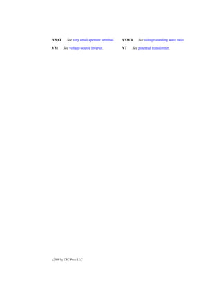 VSAT         See very small aperture terminal.   VSWR     See voltage standing wave ratio.

VSI        See voltage-source inverter.          VT   See potential transformer.




c   2000 by CRC Press LLC
 