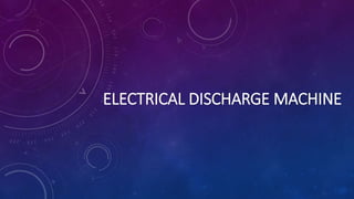 ELECTRICAL DISCHARGE MACHINE
 