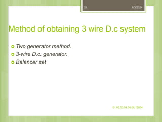 Method of obtaining 3 wire D.c system
 Two generator method.
 3-wire D.c. generator.
 Balancer set
6/3/2024
01,02,03,04,05,06,12604
29
 