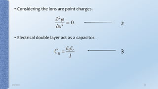• Considering the ions are point charges.
2
• Electrical double layer act as a capacitor.
3
9/5/2017 13
 
