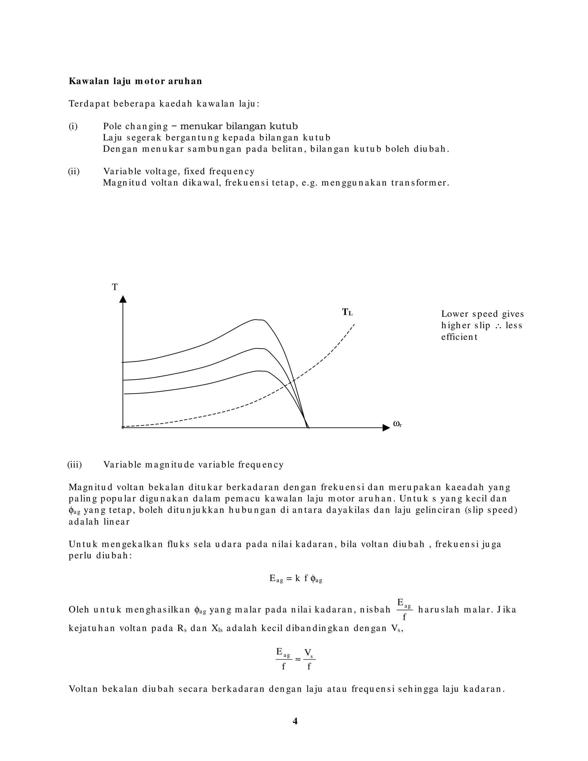 3
∴ Pag = Tem ωs
Oleh itu
s
r
2
r
s
ag
em
s
RI3P
T
ω
=
ω
=
J ika
( )lrls
r
s
s
r
XXj
s
R
R
V
I
+++
= , daya kilas boleh ditu lis sebagai:
( )2
lrls
2
r
s
2
s
s
r
em
XX
s
R
R
V
s
R3
T
++





+
ω
=
Ben tu k lazim ciri T-ω u n tu k m otor aru h an :
Gelin ciran sem asa daya kilas m aksim u m diberi oleh :
( )2
lrls
2
s
r
m
XXR
R
s
++
±=
Nilai dayakilas m aksim a (pu ll-ou t torqu e):
( ) 







++±ω
=
2
lrls
2
ss
2
s
s
m ax
XXRR
V
s
3
T
0 ωrated ωs
1 0
ωr
s
Tm ,rated
Pu ll ou t
Torqu e
Tem
 