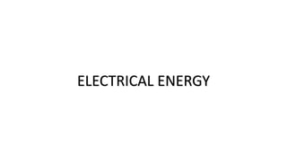 ELECTRICAL ENERGY
 
