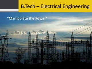 Electrical Engineering

“Manipulate the Power”
 