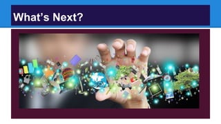 What’s Next?
 