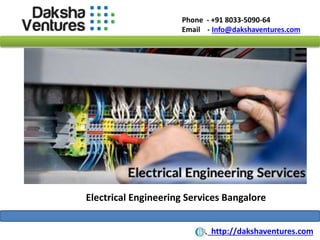Phone - +91 8033-5090-64
Email - Info@dakshaventures.com
Electrical Engineering Services Bangalore
http://dakshaventures.com
 