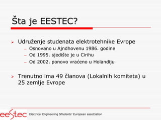 Electrical Engineering STudents’ European assoCiationŠta je EESTEC?Udruženje studenata elektrotehnike Evrope