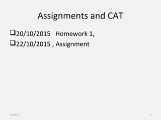 Assignments and CAT
20/10/2015 Homework 1,
22/10/2015 , Assignment
11/07/15 3
 