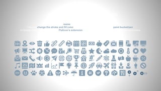 You can resize these icons without losing quality.
You can change the stroke and fill color; just select the icon and click on the paint bucket/pen.
In Google Slides, you can also use Flaticon’s extension, allowing you to customize and add even more icons.
...and our sets of editable icons
 