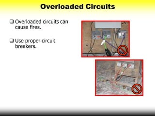 Overloaded Circuits
 Overloaded circuits can
cause fires.
 Use proper circuit
breakers.
 