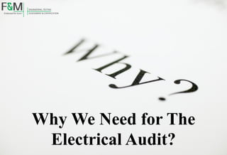 Why We Need for The
Electrical Audit?
 