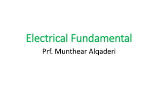 Electrical Fundamental 
Prf. MunthearAlqaderi  