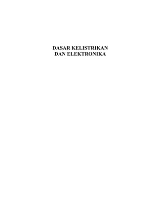 DASAR KELISTRIKAN
DAN ELEKTRONIKA
 