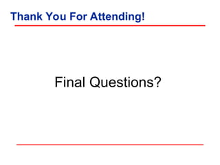 Thank You For Attending!
Final Questions?
 