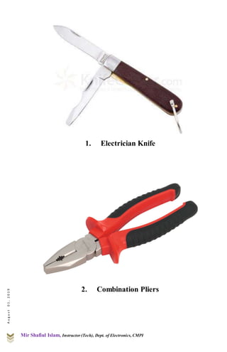 Mir Shafiul Islam, Instructor (Tech), Dept. of Electronics, CMPI
August01,2019
1. Electrician Knife
2. Combination Pliers
 