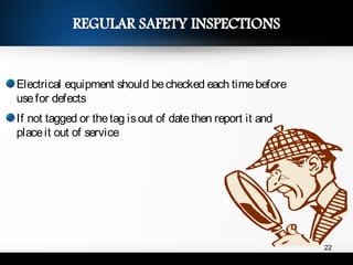Electrical equipment should bechecked each timebefore
usefor defects
If not tagged or thetag isout of datethen report it and
placeit out of service
22
 