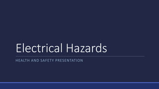 Electrical Hazards
HEALTH AND SAFETY PRESENTATION
 