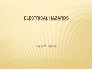 ELECTRICAL HAZARDS
Dindo M. Latonio
 
