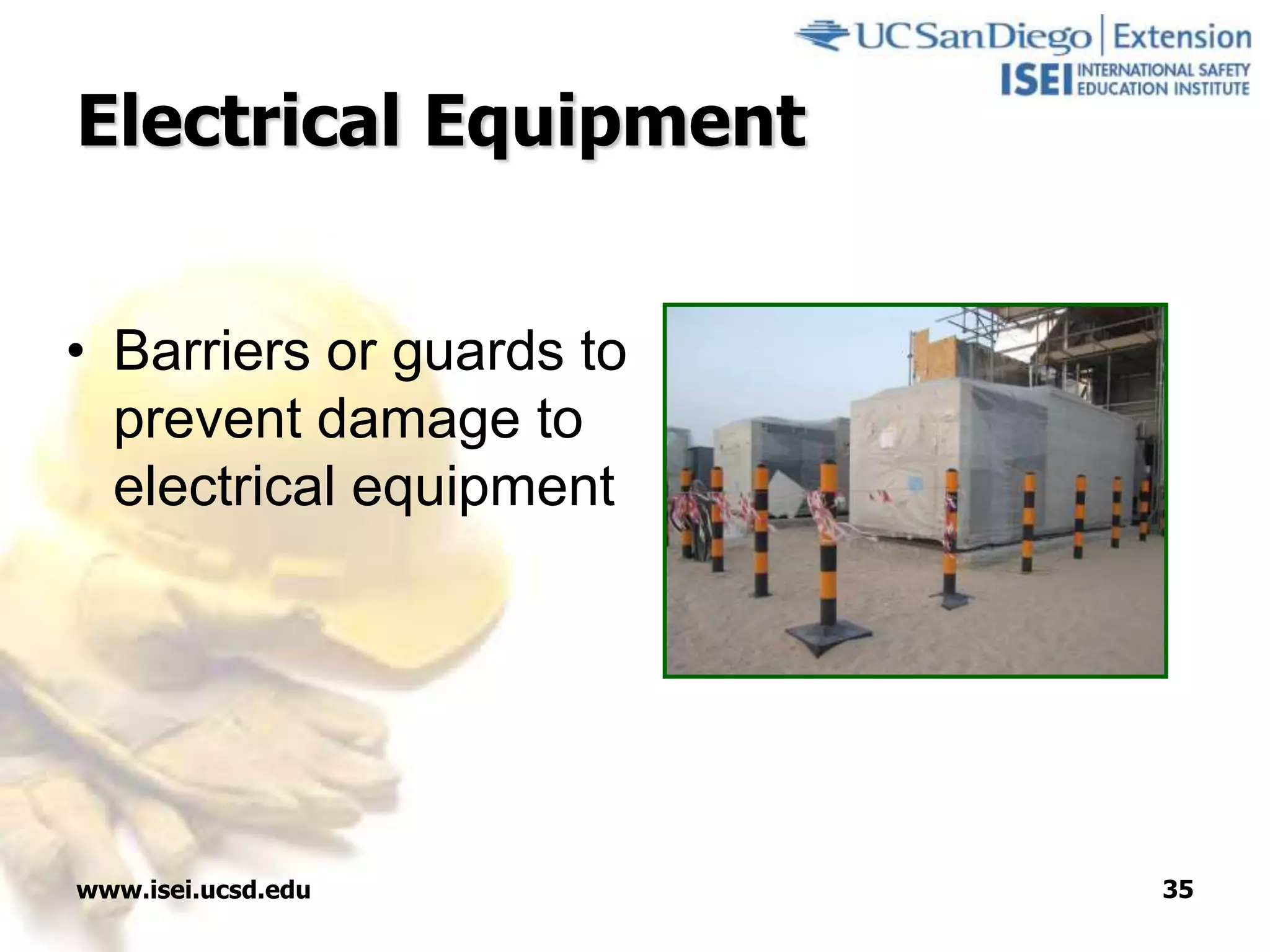 www.isei.ucsd.edu 35
Electrical Equipment
• Barriers or guards to
prevent damage to
electrical equipment
 