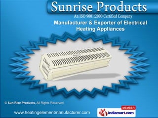 Manufacturer & Exporter of Electrical
                        Heating Appliances




www.heatingelementmanufacturer.com
 