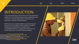 INTRODUCTION
To the world of literature, where words come alive and stories
unfold in the most enchanting ways. Here, imagination knows
no bounds, and every page turned is a gateway to new
experiences, emotions, and perspectives.
Whether you are a seasoned reader or just beginning your
literary journey, the magic of books awaits you, ready to
transport you to distant lands, introduce you to
unforgettable characters, and ignite your passion for the
written word. Dive in, and let the adventure begin!
SERVICE CONTACT
ABOU
T
HOM
E
 