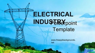 ELECTRICAL
INDUSTRY
www.freepptbackgrounds.
net
Powerpoint
Template
 
