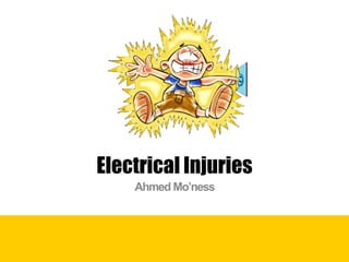 Electrical Injuries
Ahmed Mo’ness
 