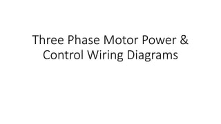 Three Phase Motor Power &
Control Wiring Diagrams
 