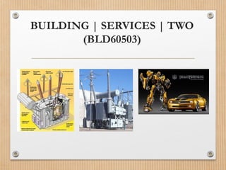 BUILDING | SERVICES | TWO
(BLD60503)
 