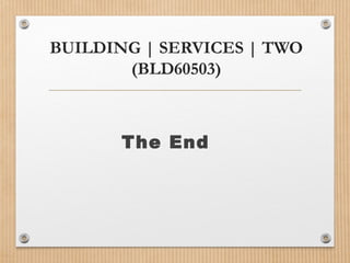 BUILDING | SERVICES | TWO
(BLD60503)
The End
 