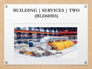 BUILDING | SERVICES | TWO
(BLD60503)
 