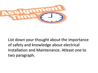 List down your thought about the importance
of safety and knowledge about electrical
Installation and Maintenance. Atleast one to
two paragraph.
 