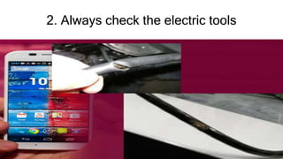 2. Always check the electric tools
 