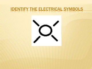 IDENTIFY THE ELECTRICAL SYMBOLS