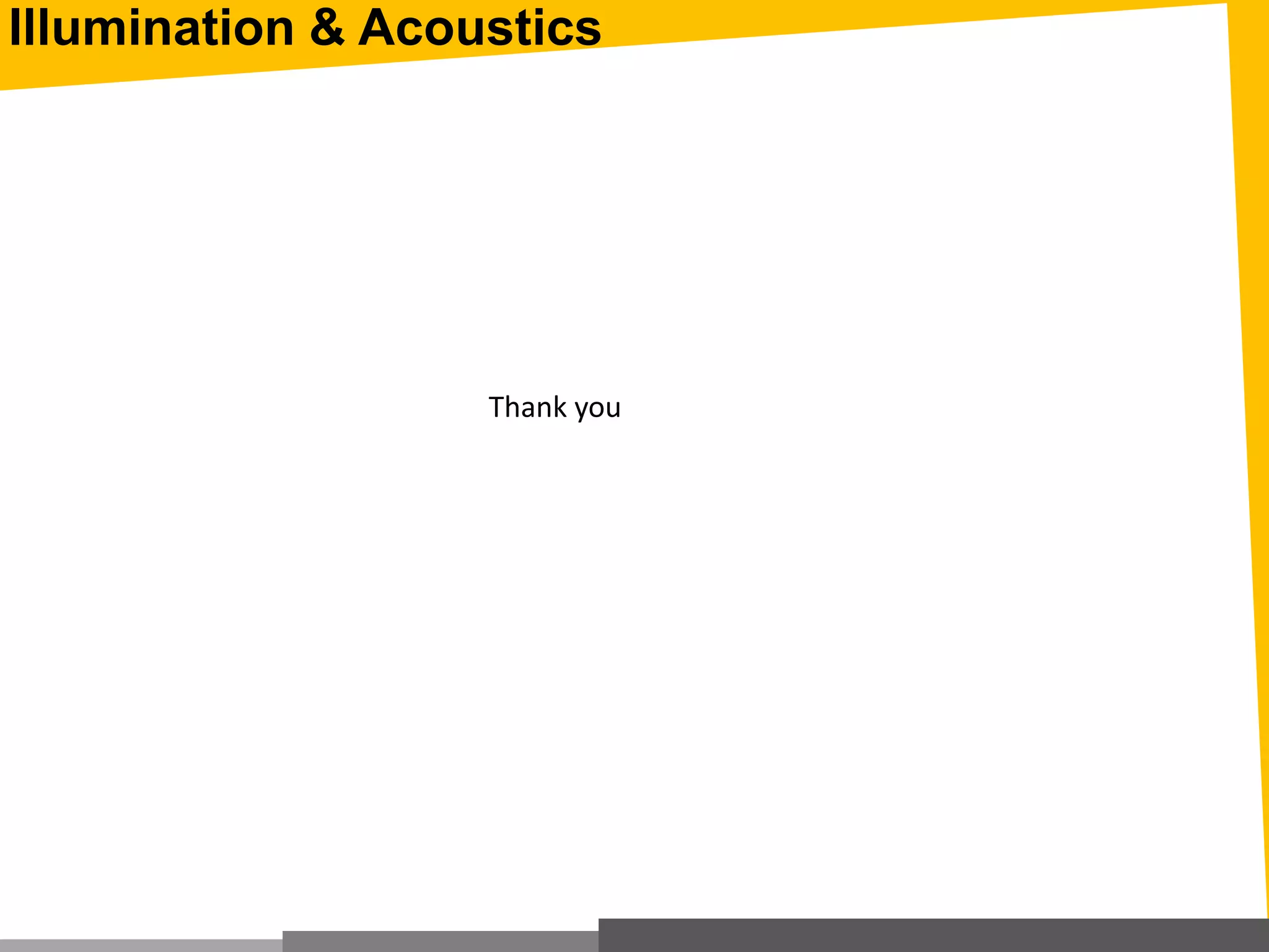 Illumination & Acoustics
Thank you
 