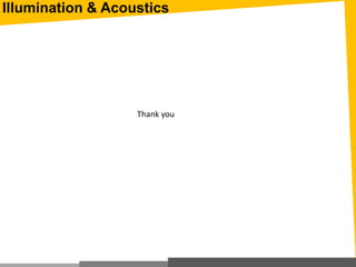 Illumination & Acoustics
Thank you
 