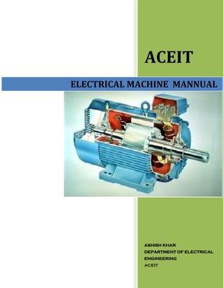 ACEIT
ASHISH KHAR
DEPARTMENT OF ELECTRICAL
ENGINEERING
ACEIT
ELECTRICAL MACHINE MANNUAL
 