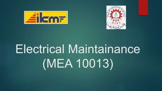 Electrical Maintainance
(MEA 10013)
 