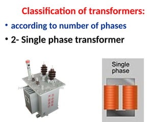 Classification of transformers:
• according to number of phases
• 2- Single phase transformer
 