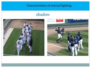 Characteristics of natural lighting
shadow
 