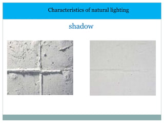 Characteristics of natural lighting
shadow
 