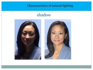 Characteristics of natural lighting
shadow
 
