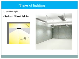 1. ambient light
 Indirect /Direct lighting
Types of lighting
 