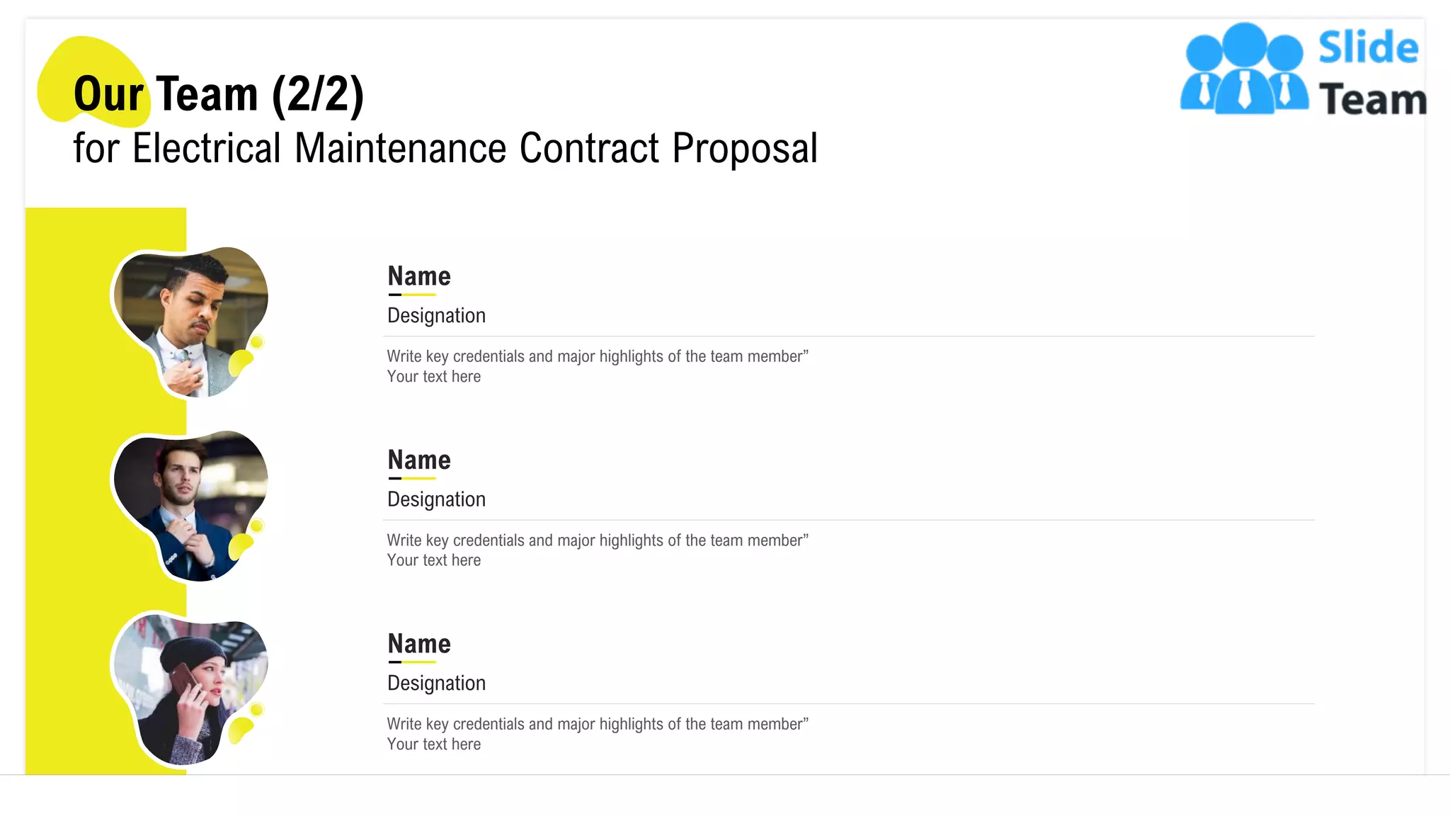 Our Team (2/2)
for Electrical Maintenance Contract Proposal
Write key credentials and major highlights of the team member”
Your text here
Name
Designation
Write key credentials and major highlights of the team member”
Your text here
Name
Designation
Write key credentials and major highlights of the team member”
Your text here
Name
Designation
15
 